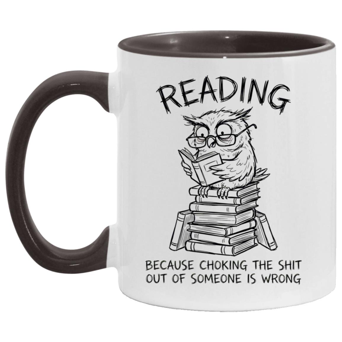 Reading Because Choking The Shit Out of Someone is Wrong Funny Mug - Image 15