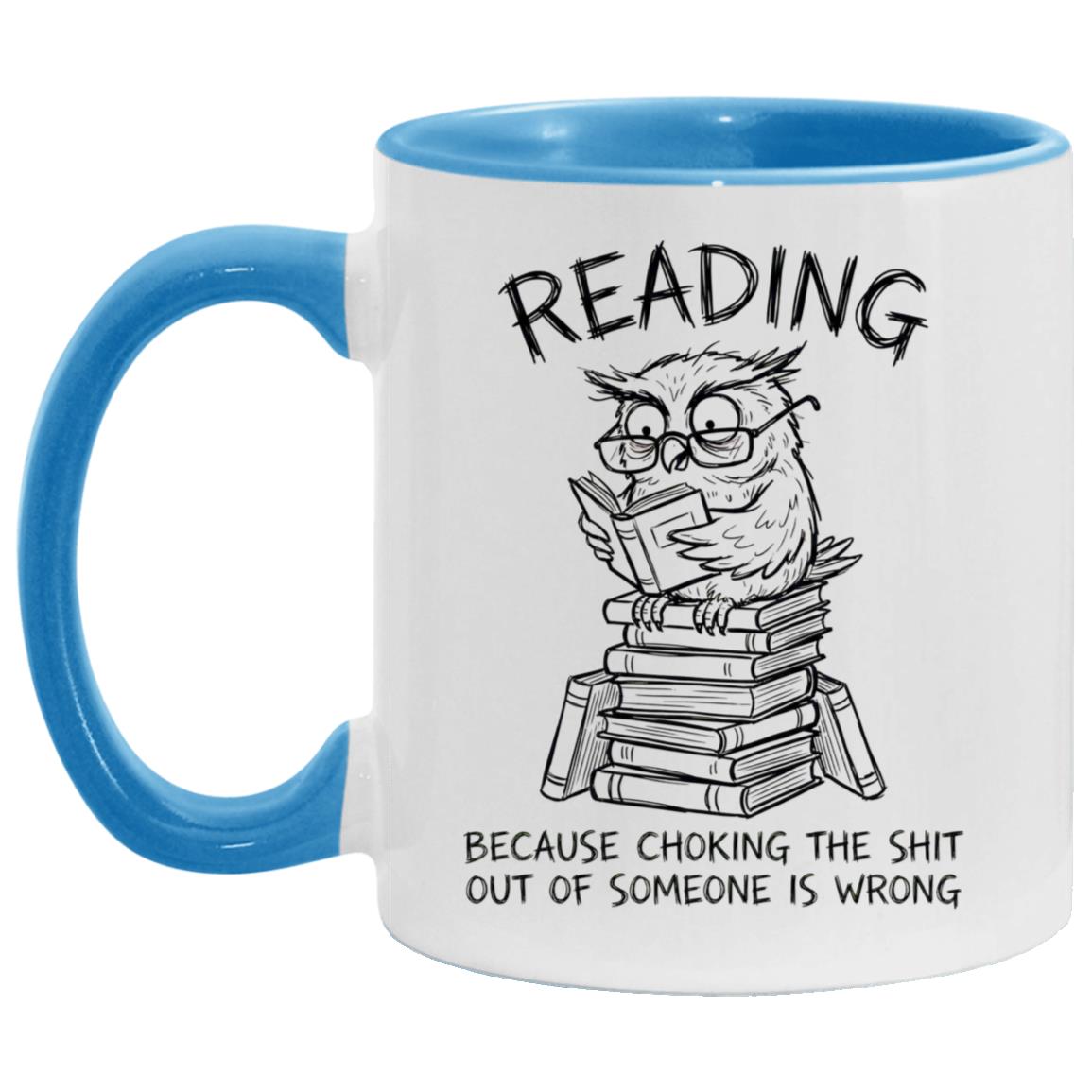 Reading Because Choking The Shit Out of Someone is Wrong Funny Mug - Image 16
