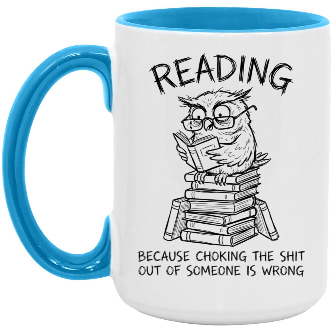 Reading Because Choking The Shit Out of Someone is Wrong Funny Mug - Image 17