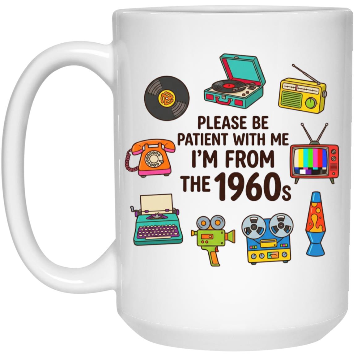 Please Be Patient With Me I was Born In The 60s Funny 1960s Mug - Image 10