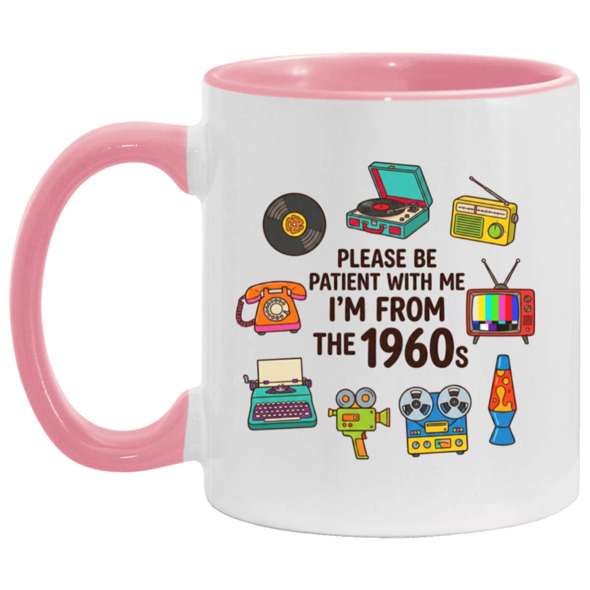 Please Be Patient With Me I was Born In The 60s Funny 1960s Mug - Image 11