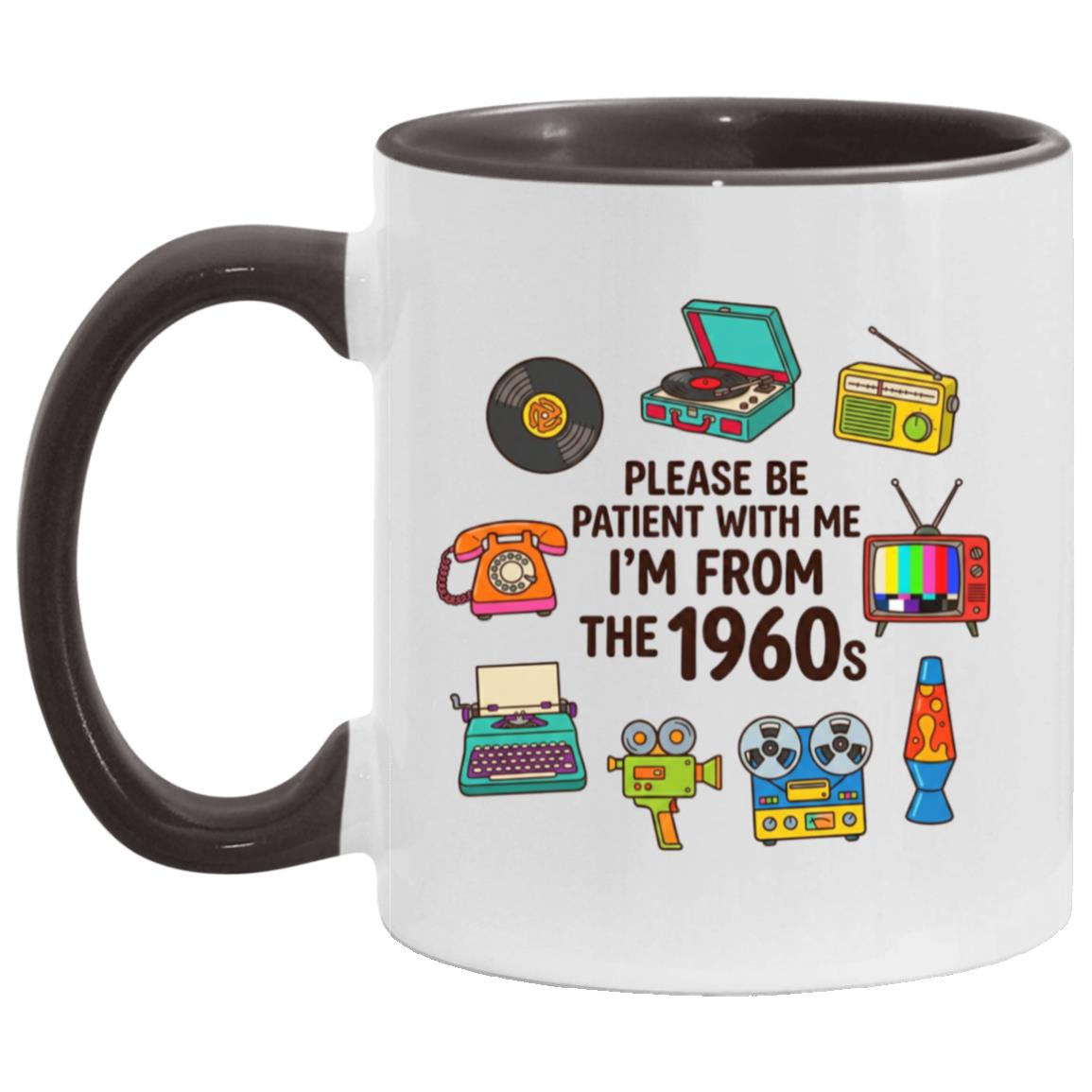 Please Be Patient With Me I was Born In The 60s Funny 1960s Mug - Image 14