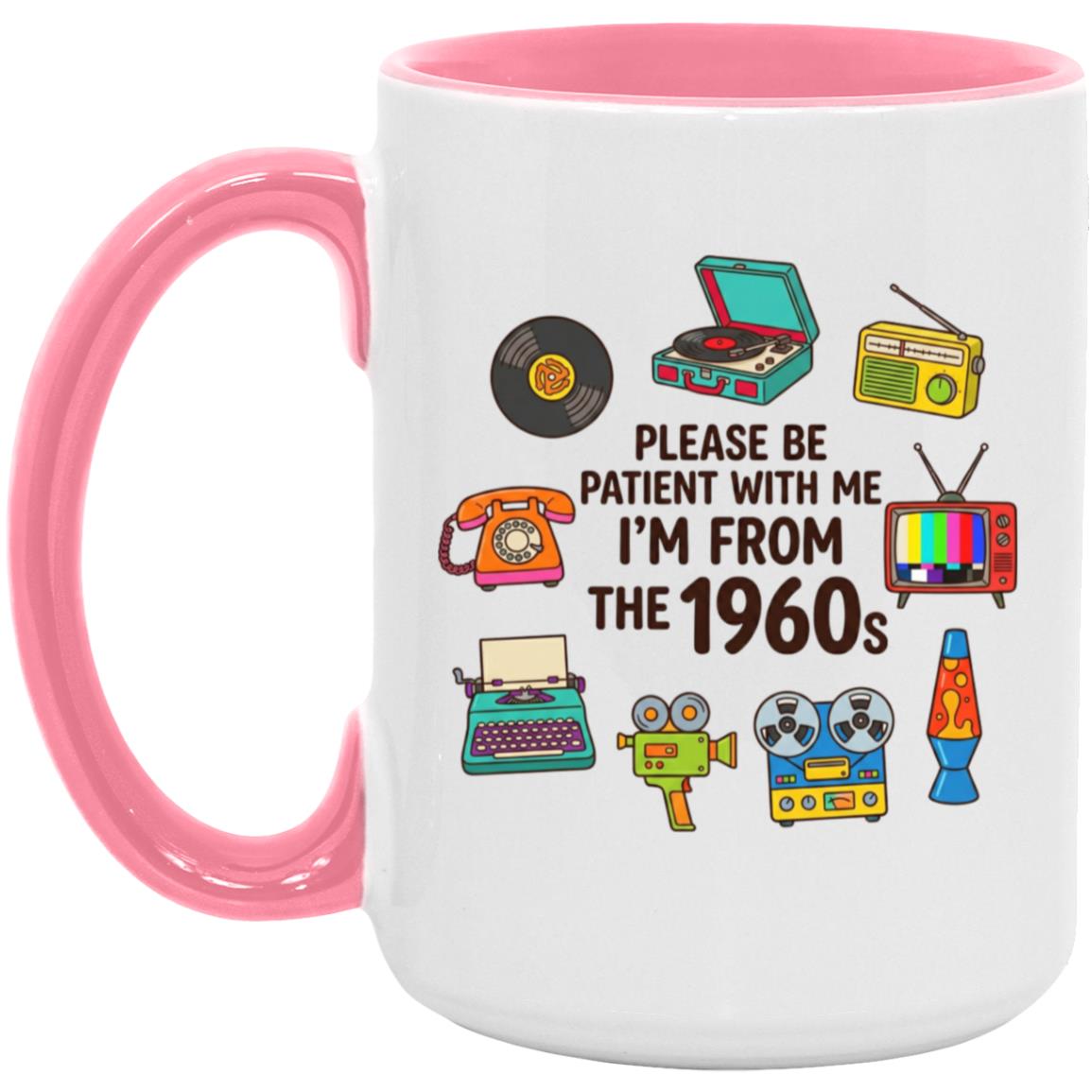 Please Be Patient With Me I was Born In The 60s Funny 1960s Mug - Image 18