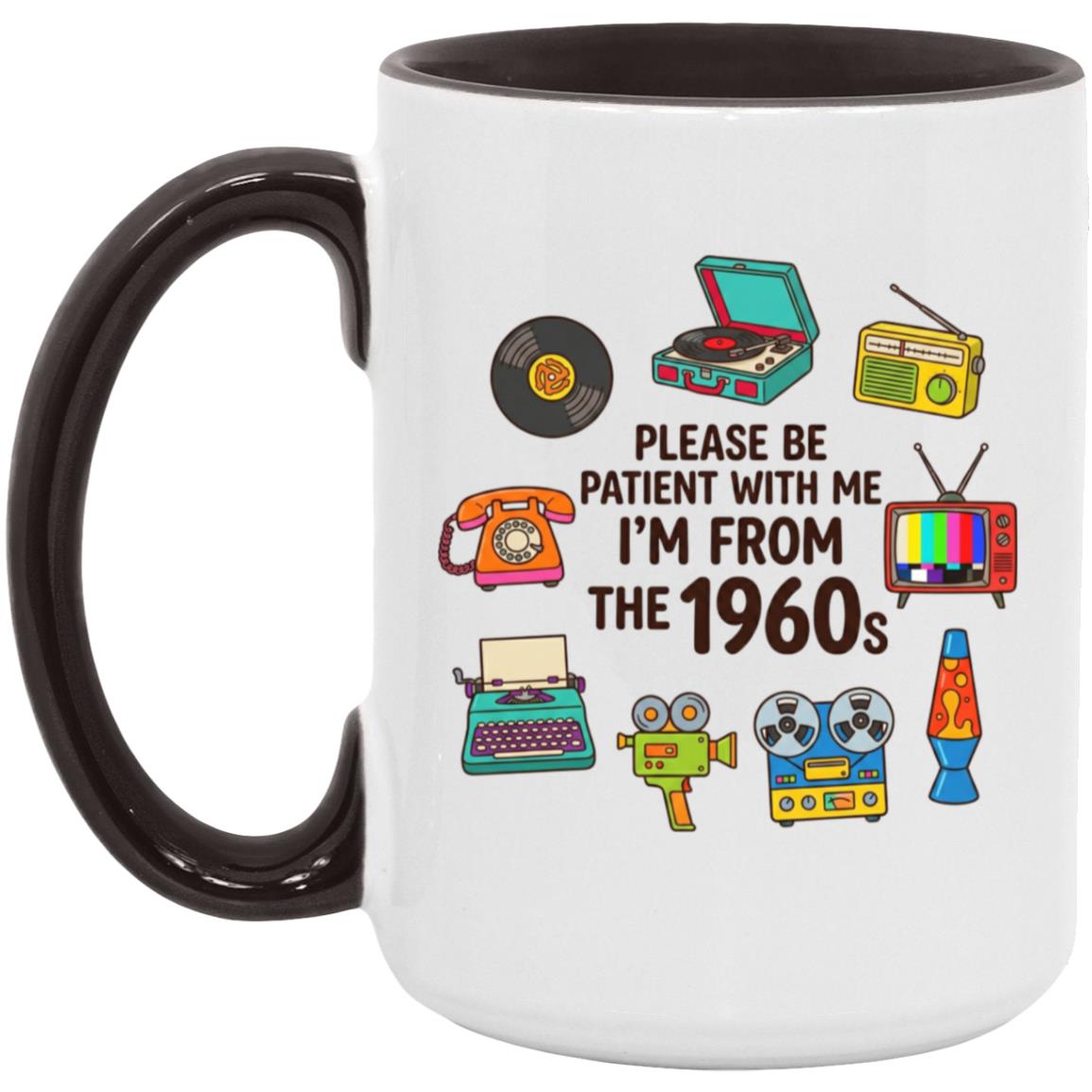 Please Be Patient With Me I was Born In The 60s Funny 1960s Mug - Image 23